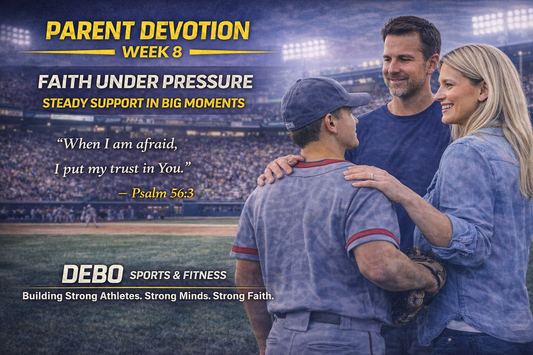 Week 8 Parent Devotion - Faith Under Pressure, Steady Support in Big Moments